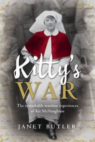 Title: Kitty's War: The remarkable wartime experiences of Kit McNaughton, Author: Janet Butler