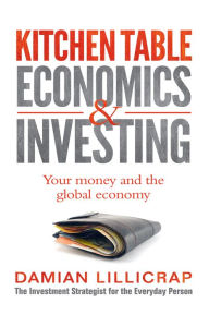 Title: Kitchen Table Economics & Investing, Author: Damian Lillicrap