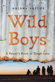 Title: Wild Boys: A Parent's Story of Tough Love, Author: Pastor