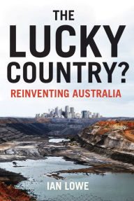 Title: The Lucky Country?: Reinventing Australia, Author: Ian Lowe