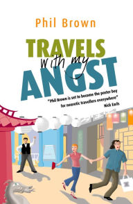 Title: Travels With My Angst, Author: Phil Brown