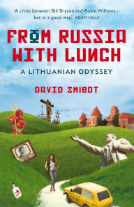 Title: From Russia with Lunch: A Lithuanian Odyssey, Author: Smiedt