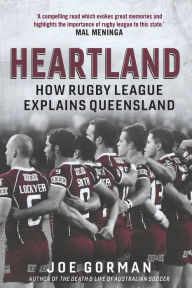 Title: Heartland: How Rugby League Explains Queensland, Author: Joe Gorman