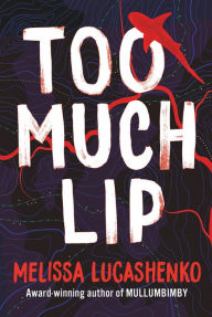 Title: Too Much Lip, Author: Melissa Lucashenko