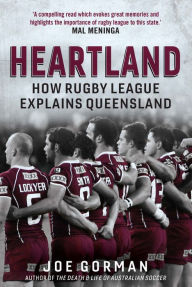 Title: Heartland: How Rugby League Explains Queensland, Author: Joe Gorman