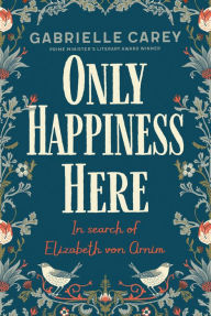 Title: Only Happiness Here, Author: Gabrielle Carey