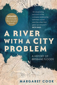 Title: A River with a City Problem: A History of Brisbane Floods (Updated edition), Author: Margaret Cook