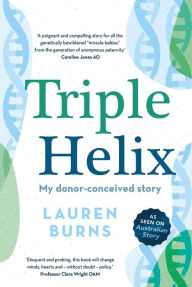 Title: Triple Helix: My donor-conceived story, Author: Lauren Burns