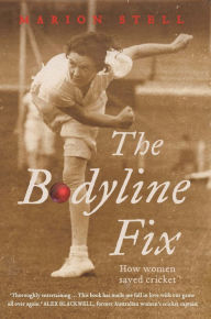 Title: The Bodyline Fix: How women saved cricket, Author: Marion Stell