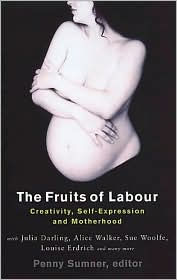 Title: The Fruits of Labour: Creativity,Self-Expression and Motherhood, Author: Penny Sumner