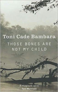 Title: Those Bones Are Not My Child, Author: Toni Cade Bambara