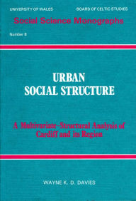 Title: Urban Social Structure: A Multivariate - Structural Analysis of Cardiff and Its Region, Author: Wayne K. D. Davies