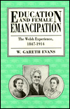 Title: Education and Female Emancipation: The Welsh Experience, 1847-1914, Author: W. Gareth Evans