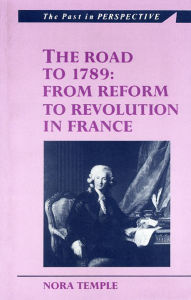 Title: Road to 1789: From Reform to Revolution in France, Author: Nora C. Temple