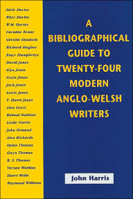 Title: A Bibliographical Guide to Twenty-four Modern Anglo-Welsh Writers, Author: John Harris