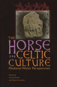 Title: The Horse in Celtic Culture: Medieval Welsh Perspectives, Author: Sioned Davies