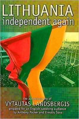 Lithuania - Independent Again: The Autobiography of Vytautas Landsbergis
