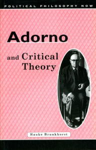 Title: Adorno and Critical Theory, Author: Hauke Brunkhorst