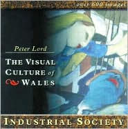 Title: The Visual Culture of Wales: Industrial Society (The Visual Culture of Wales Series), Author: Peter Lord