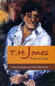 Title: T.H. Jones: Poet of Exile, Author: Peter Bernard Jones