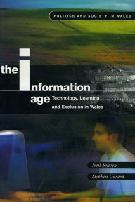Title: The Information Age: Technology, Learning and Exclusion in Wales, Author: Stephen Gorard