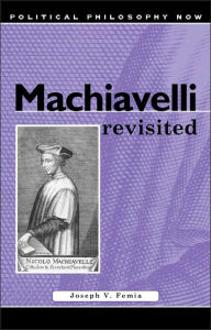 Title: Machiavelli Revisited, Author: Joseph V. Femia