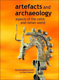 Title: Artefacts and Archaeology: Aspects of the Celtic and Roman World, Author: Miranda Aldhouse-Green