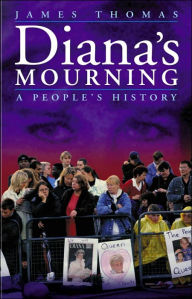 Title: Diana's Mourning: A People's History, Author: James Thomas