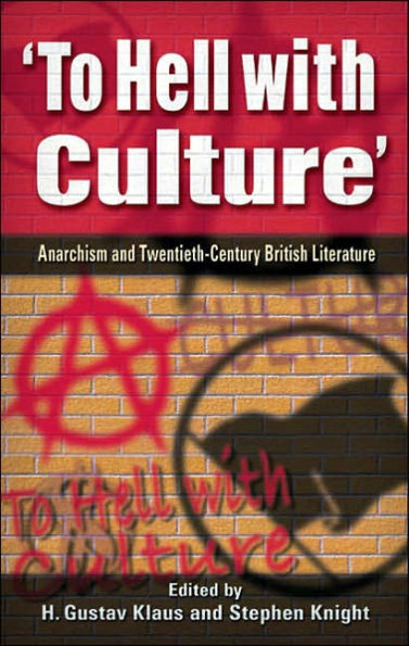 "To Hell with Culture": Anarchism in Twentieth Century British Literature