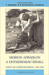 Title: Meibion Afradlon a Chymeriadau Eraill: Golwg AR Y Dymer Delynegol, 1891-1940, Author: T Robin Chapman