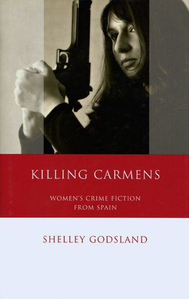 Killing Carmens: Women's Crime Fiction from Spain