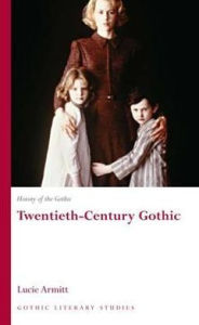 Title: History of the Gothic: Twentieth-Century Gothic, Author: Lucie Armitt