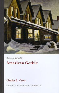 Title: History of the Gothic: American Gothic, Author: Charles L. Crow