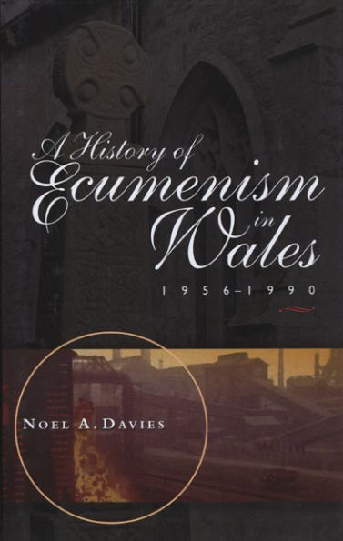 A History of Ecumenism in Wales 1956-1990
