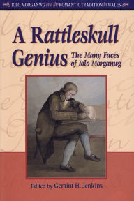 Title: A Rattleskull Genius: The Many Faces of Iolo Morganwg, Author: Geraint H. Jenkins