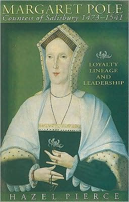 Margaret Pole, Countess of Salisbury 1473-1541: Loyalty, Lineage and ...