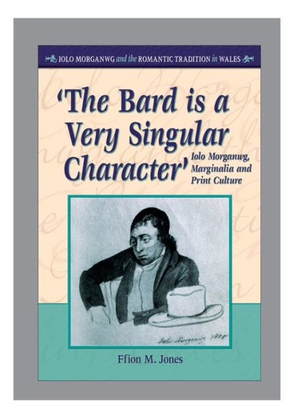 'The Bard Is a Very Singular Character': Iolo Morganwg, Marginalia and Print Culture