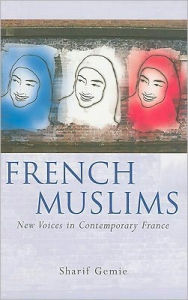 Title: French Muslims: New Voices In Contemporary France, Author: Sharif Gemie