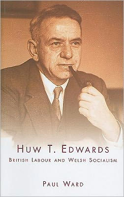 Huw T. Edwards: British Labour and Welsh Socialism