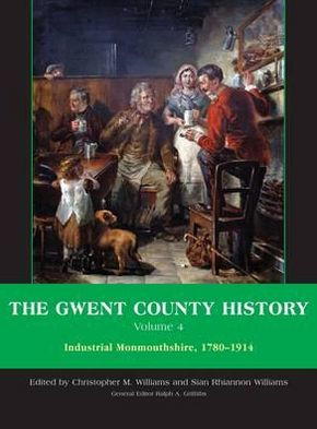 The Gwent County History, Volume 4: Industrial Monmouthshire, 1780 - 1914