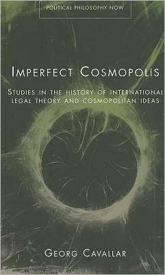 Imperfect Cosmopolis: Studies in the History of International Legal Theory and Cosmopolitan Ideas