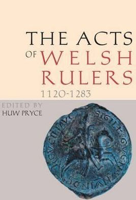 Acts of the Welsh Rulers, 1120-1283: Second Edition