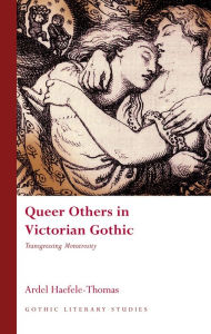 Title: Queer Others In Victorian Gothic: Transgressing Monstrosity, Author: Ardel Haefele-Thomas