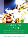 Remaking Brazil: Contested National Identities in Contemporary Brazilian Cinema