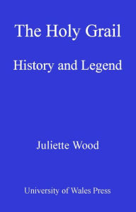 Title: The Holy Grail: History and Legend, Author: Juliette M Wood
