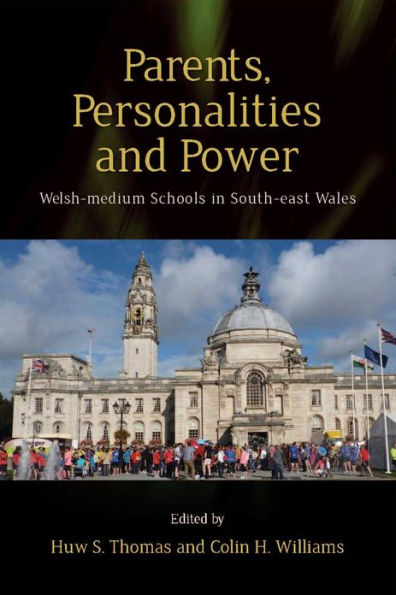 Parents, Personalities and Power: Welsh-medium Schools South-east Wales
