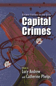 Title: Crime Fiction in the City: Capital Crimes, Author: Lucy Andrew