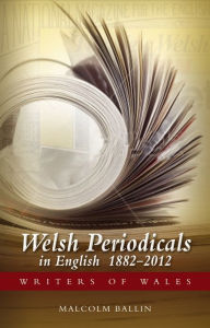 Title: Welsh Periodicals in English: 1882-2012, Author: Malcolm Ballin