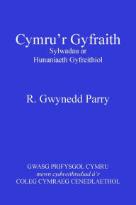 Title: Cymru'r Gyfraith: Sylwadau ar Hunaniaeth Gyfreithiol, Author: R. Gwynedd Parry