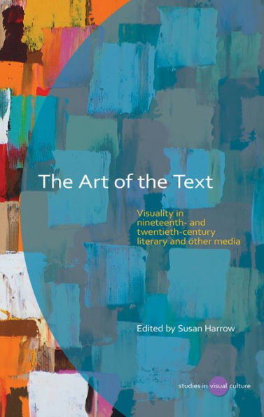 the Art of Text: Visuality Nineteenth- and Twentieth-Century Literary Other Media